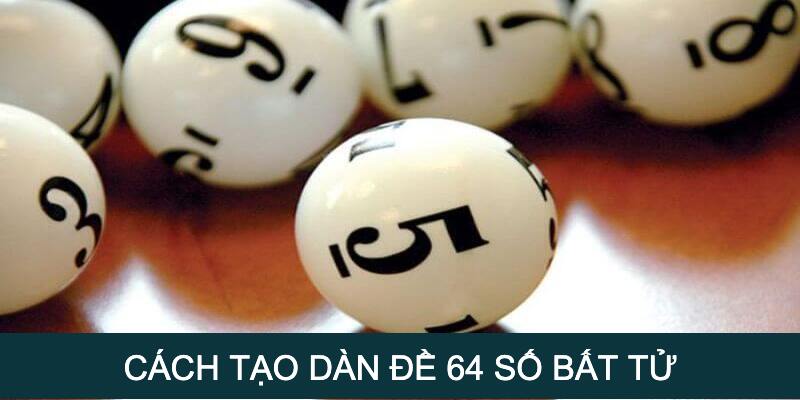 Cách tạo dàn đề 64 số bất bại tại Bet88