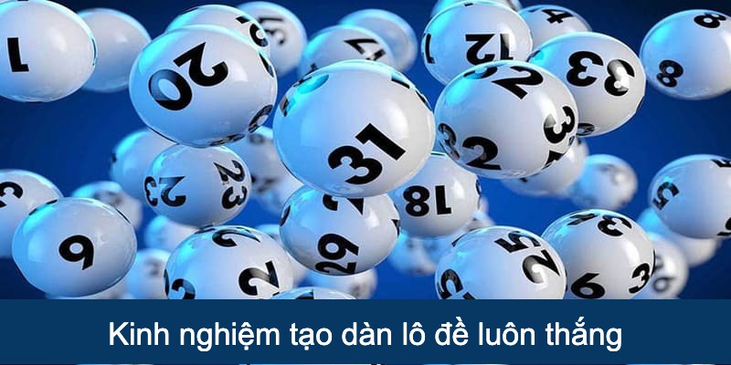 Kinh nghiệm tạo dàn đề 64 số luôn thắng
