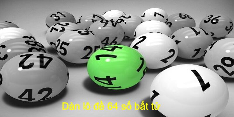 Tìm hiểu khái niệm dàn đề 64 số bất tử